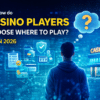 How Online Casino Players Choose Where to Play in 2026