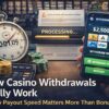 How Casino Withdrawals Work – Why Fast Payouts Matter More Than Bonuses